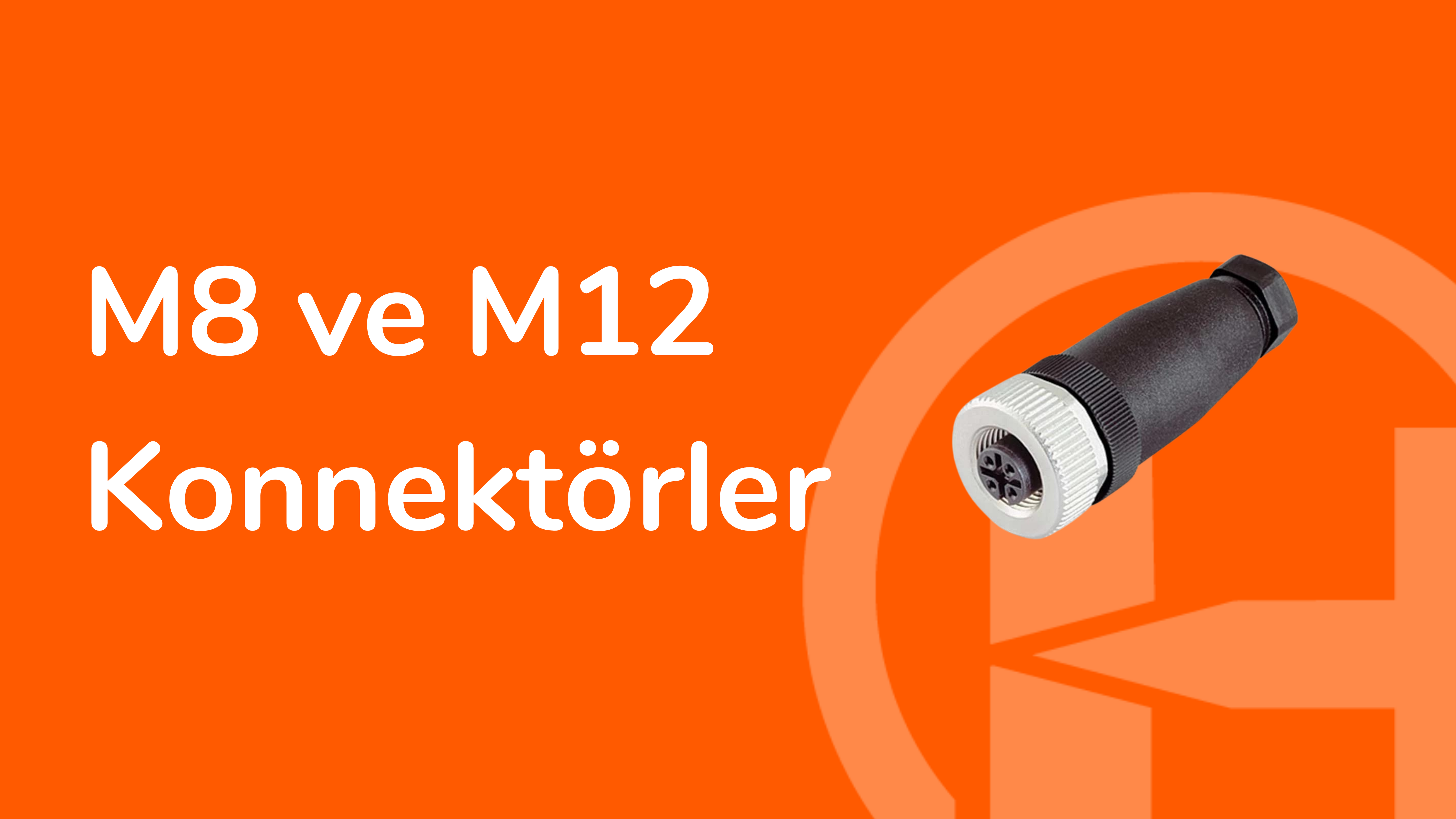 M8 ve M12 Konnektörler